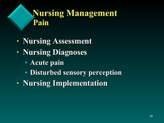 Nursing Management Pain Nursing Assessment Nursing Diagnoses Acute pain Disturbed sensory perception Nursing Implementation 