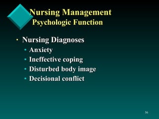 Nursing Management  Psychologic Function Nursing Diagnoses Anxiety Ineffective coping Disturbed body image Decisional conflict 