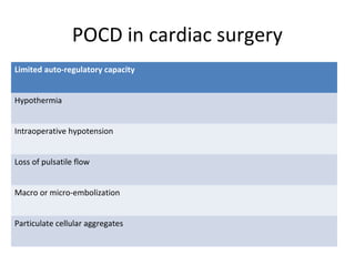 POCD in cardiac surgery
Limited auto-regulatory capacity
Hypothermia
Intraoperative hypotension
Loss of pulsatile flow
Macro or micro-embolization
Particulate cellular aggregates
 