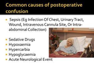  Sepsis (Eg Infection Of Chest, Urinary Tract, 
Wound, Intravenous Cannula Site, Or Intra-abdominal 
Collection) 
 Sedative Drugs 
 Hypoxaemia 
 Hypercarbia 
 Hypoglycaemia 
 Acute Neurological Event 
 