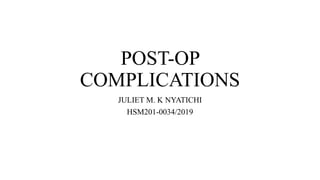 POST-OP
COMPLICATIONS
JULIET M. K NYATICHI
HSM201-0034/2019
 
