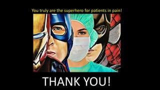 You truly are the superhero for patients in pain!
THANK YOU!
 