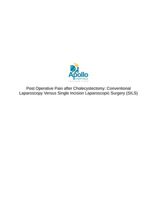 Post Operative Pain after Cholecystectomy: Conventional
Laparoscopy Versus Single Incision Laparoscopic Surgery (SILS)

 