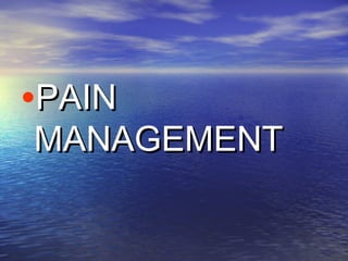 •PAIN

MANAGEMENT

 