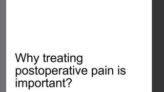 Why treating
postoperative pain is
important?
 