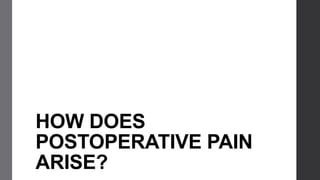 HOW DOES
POSTOPERATIVE PAIN
ARISE?
 