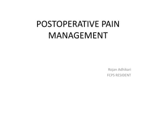 POSTOPERATIVE PAIN
MANAGEMENT
Rojan Adhikari
FCPS RESIDENT
 