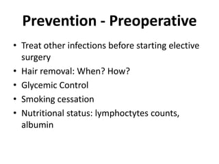 Prevention - PreoperativeTreat other infections before starting elective surgeryHair removal: When? How?Glycemic ControlSmoking cessationNutritional status: lymphoctytes counts, albumin
