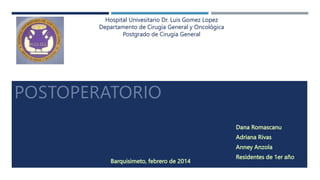 Hospital Univesitario Dr. Luis Gomez Lopez
Departamento de Cirugía General y Oncológica
Postgrado de Cirugía General
 