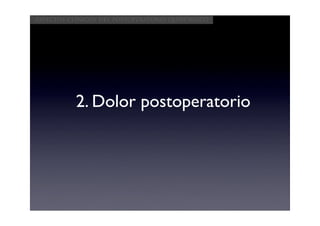 Aspectos clínicos del postoperatorio quirúrgico




           2. Dolor postoperatorio
 