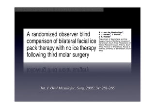 Aspectos clínicos del postoperatorio quirúrgico




             Int. J. Oral Maxillofac. Surg. 2005; 34: 281-286
 