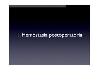 Aspectos clínicos del postoperatorio quirúrgico




     1. Hemostasia postoperatoria
 