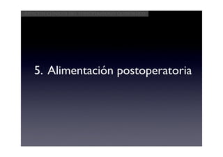 Aspectos clínicos del postoperatorio quirúrgico




   5. Alimentación postoperatoria
 