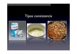 Aspectos clínicos del postoperatorio quirúrgico




                   Tipos consistencia
 