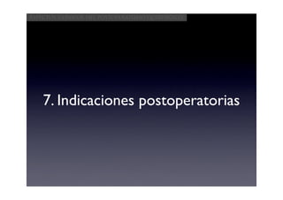 Aspectos clínicos del postoperatorio quirúrgico




    7. Indicaciones postoperatorias
 