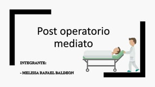 Post operatorio
mediato
 