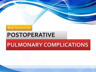The most important risk factor for
postoperative pulmonary
complications?
A. High-risk surgical site B. General anesthesia...