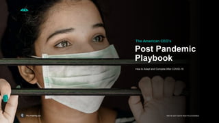 Post Pandemic
Playbook
The American CEO’s
How to Adapt and Compete After COVID-19
Hu-manity.co WE’VE GOT DATA RIGHTS COVERED
 
