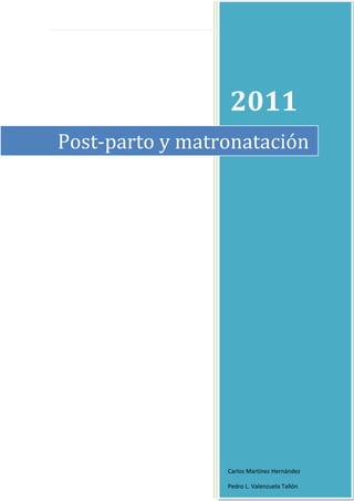Página |1




                 2011
Post-parto y matronatación




                 Carlos Martínez Hernández

                 Pedro L. Valenzuela Tallón
 