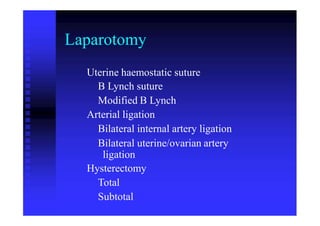 Laparotomy
Uterine haemostatic suture
B Lynch suture
Modified B Lynch
Arterial ligation
Bilateral internal artery ligation
Bilateral uterine/ovarian artery
ligation
Hysterectomy
Total
Subtotal
 