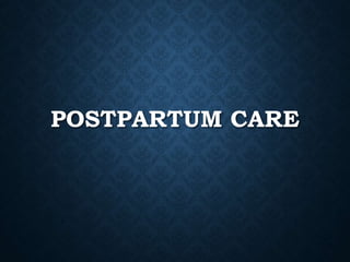 POSTPARTUM CARE
 