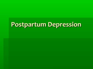 Postpartum DepressionPostpartum Depression
 