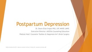 Postpartum Depression
Dr. Dawn-Elise Snipes PhD, LPC-MHSP, LMHC
Executive Director: AllCEUs Counseling Education
Podcast Host: Counselor Toolbox & Happiness Isn’t Brain Surgery
AllCEUs Unlimited CEUs $59 | Addiction Counselor Certificate Training $149 | Specialty Certificates $89 1
 