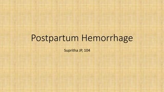 Postpartum Hemorrhage
Supritha JP, 104
 