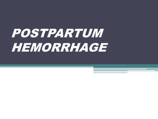 POSTPARTUM
HEMORRHAGE
 