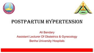 PostPartum hyPertension
Ali Bendary
Assistant Lecturer Of Obstetrics & Gynecology
Benha University Hospitals
 
