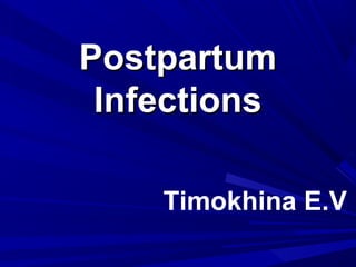 PostpartumPostpartum
InfectionsInfections
Timokhina E.V
 