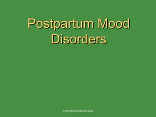 Postpartum Mood Disorders www.freelivedoctor.com 