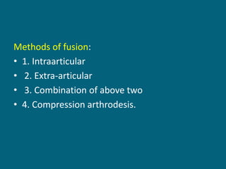Methods of fusion:
• 1. Intraarticular
• 2. Extra-articular
• 3. Combination of above two
• 4. Compression arthrodesis.
 