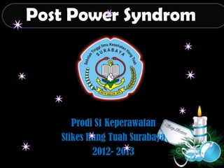 Post Power Syndrom




      Prodi S1 Keperawatan
   Stikes Hang Tuah Surabaya
           2012- 2013
 