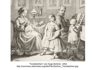 “Tanzliedchen” von Hugo Bürkner, 1854
http://commons.wikimedia.org/wiki/File:Bürkner_Tanzliedchen.jpg
 