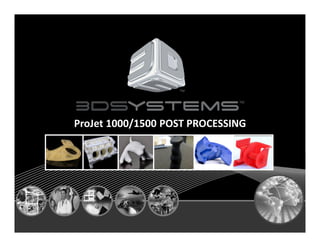 ProJet 1000/1500 POST PROCESSING

2012 7 23

日 月年

 