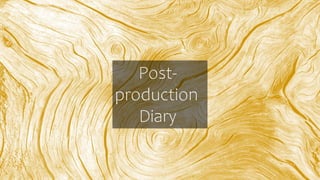 Post-
production
Diary
 