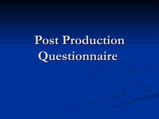 Post Production Questionnaire   