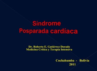 Cochabamba  -  Bolivia 2011 Dr. Roberto E. Gutiérrez Dorado Medicina Crítica y Terapia Intensiva 