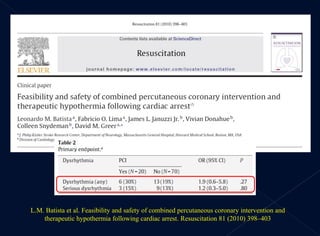 L.M. Batista et al.  Feasibility and safety of combined percutaneous coronary intervention and therapeutic hypothermia following cardiac arrest . Resuscitation 81 (2010) 398–403 