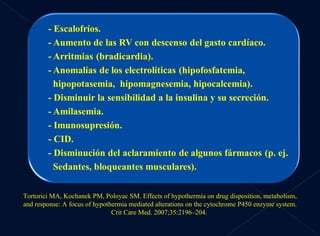Tortorici MA, Kochanek PM, Poloyac SM. Effects of hypothermia on drug disposition, metabolism, and response: A focus of hypothermia mediated alterations on the cytochrome P450 enzyme system. Crit Care Med. 2007;35:2196–204.  