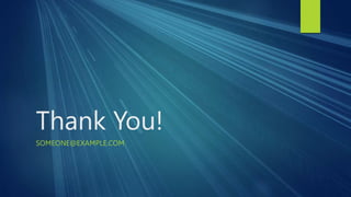 Thank You!
SOMEONE@EXAMPLE.COM
 