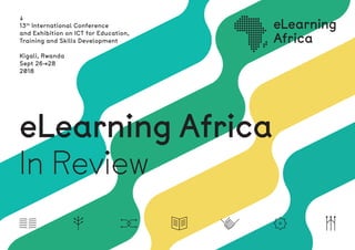eLearning Africa
In Review
↓
13th
International Conference
and Exhibition on ICT for Education,
Training and Skills Development
Kigali, Rwanda
Sept 26→28
2018
 