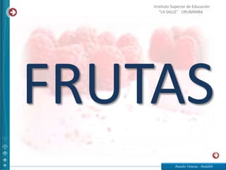 FRUTAS
Pasteles Vanessa - Medalith
Instituto Superior de Educación
“LA SALLE” URUBAMBA
 