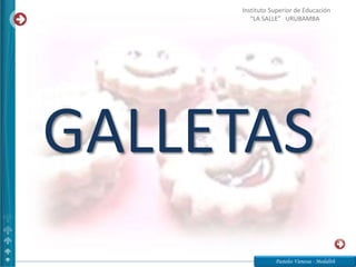 GALLETAS
Pasteles Vanessa - Medalith
Instituto Superior de Educación
“LA SALLE” URUBAMBA
 