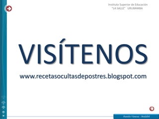 VISÍTENOSwww.recetasocultasdepostres.blogspot.com
Pasteles Vanessa - Medalith
Instituto Superior de Educación
“LA SALLE” URUBAMBA
 