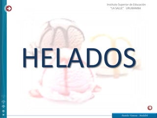 HELADOS
Pasteles Vanessa - Medalith
Instituto Superior de Educación
“LA SALLE” URUBAMBA
 