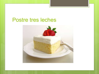 Postre tres leches
 