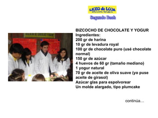 BIZCOCHO DE CHOCOLATE Y YOGUR Ingredientes: 200 gr de harina 10 gr de levadura royal 100 gr de chocolate puro (usé chocola...