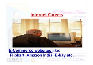 Internet Careers
E-Commerce websites like:
Flipkart; Amazon India; E-bay etc.
12/30/2021 29
 